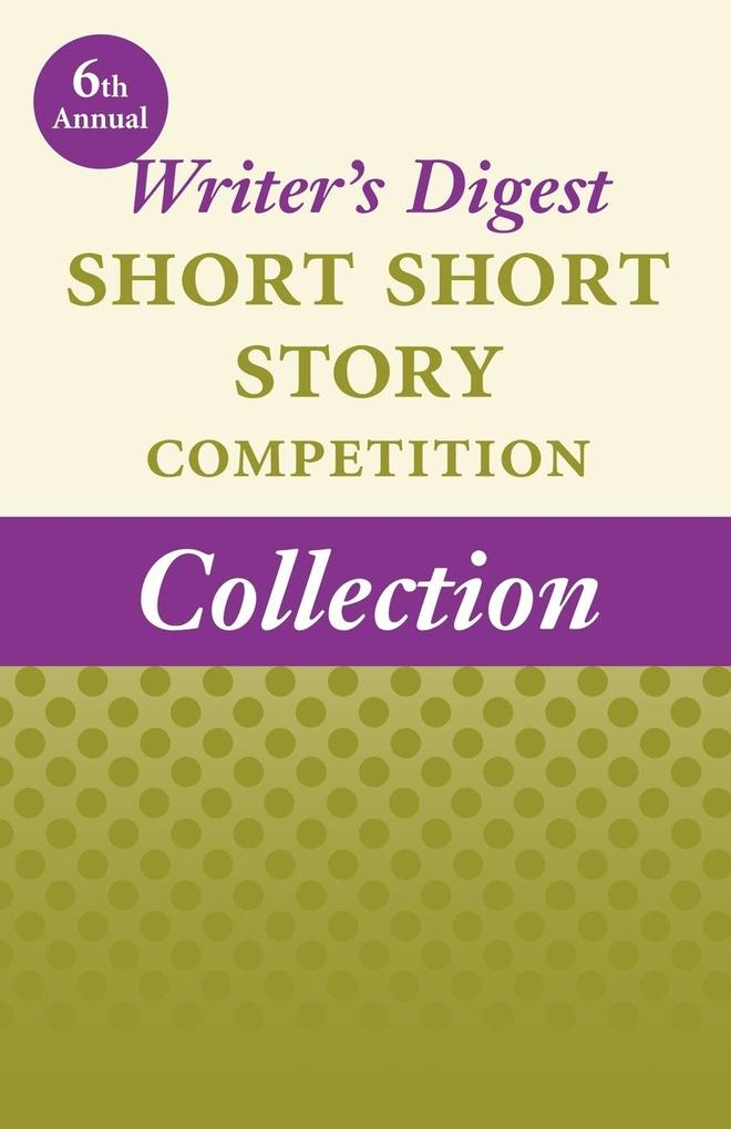 6th Annual Writer‘s Digest Short Short Story Competition Collection