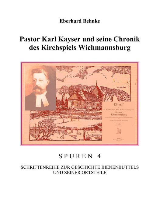 Pastor Karl Kayser und seine Chronik des Kirchspiels Wichmannsburg