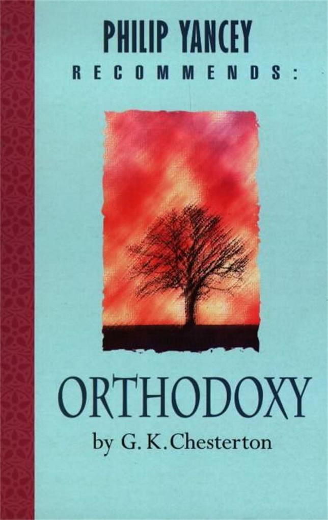 Philip Yancey Recommends: Orthodoxy - G K Chesterton