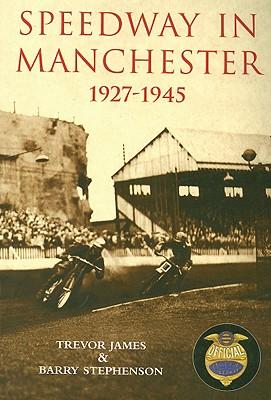 Speedway in Manchester 1927-1945 - Trevor James/ Barry Stephenson