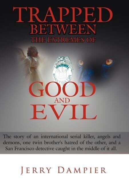 Trapped Between the Extremes of Good and Evil: The Story of an International Serial Killer Angels and Demons One Twin Brother‘s Hatred of the Other