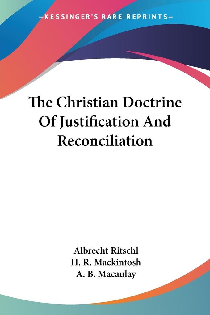 The Christian Doctrine Of Justification And Reconciliation - Albrecht Ritschl