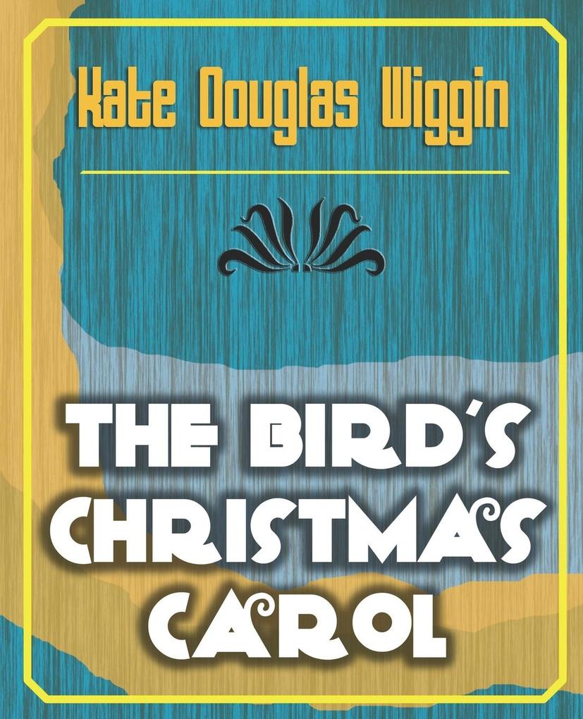 The Bird's Christmas Carol - 1898 - Douglas Wiggin Kate Douglas Wiggin/ Kate Douglas Wiggin
