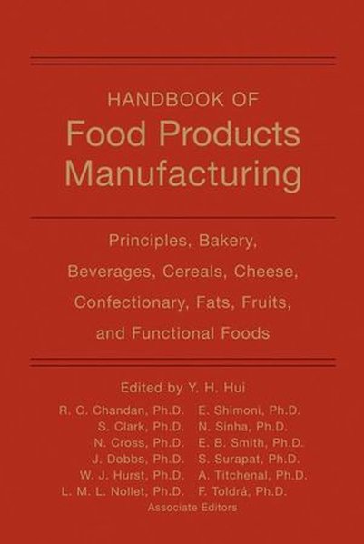Handbook of Food Products Manufacturing Volume 1: Principles Bakery Beverages Cereals Cheese Confectionary Fats Fruits and Functional Foods