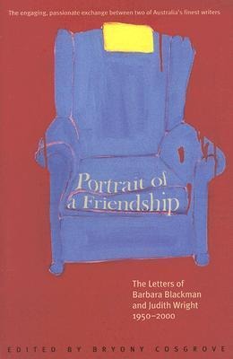 Portrait of a Friendship: The Letters of Barbara Blackman and Judith Wright 1950-2000 - Cosgrove Bryony