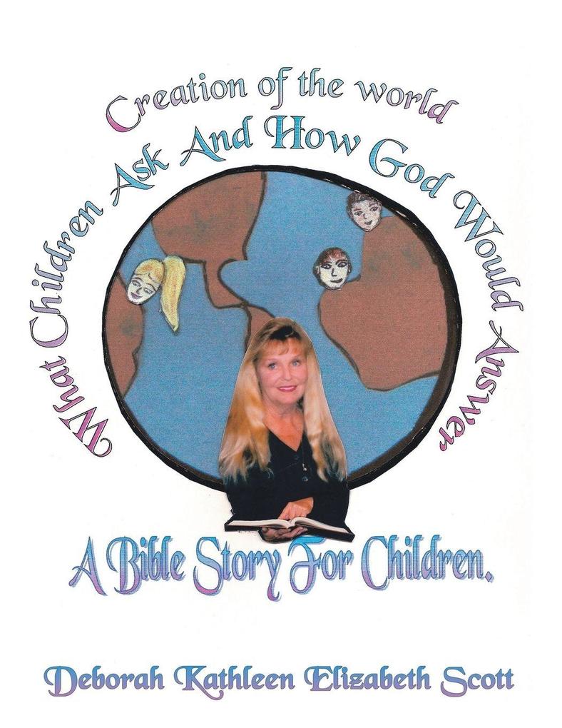 Creation of the World What Children Ask and How God Would Answer