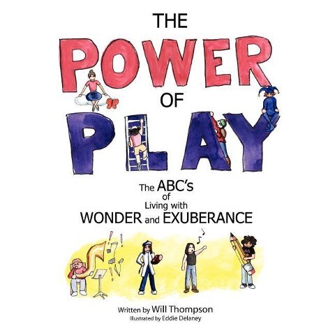 The Power of Play: The ABC‘s of Living with Wonder and Exuberance
