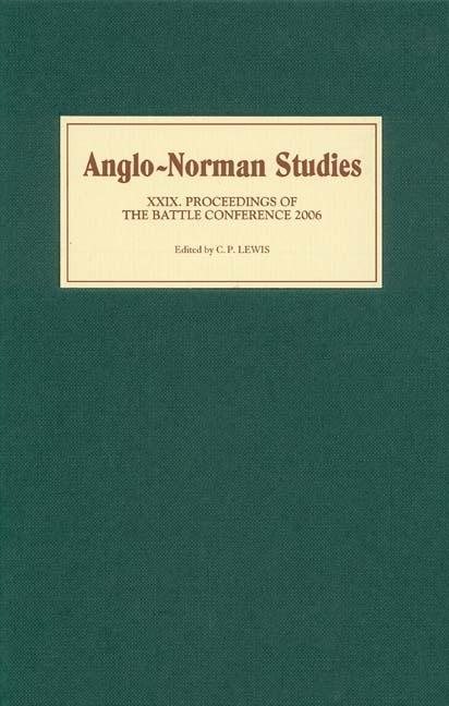 Anglo-Norman Studies XXIX: Proceedings of the Battle Conference 2006 - Alban Gautier/ Andrew Lowerre