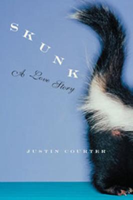 Skunk: A Love Story - Justin Courter