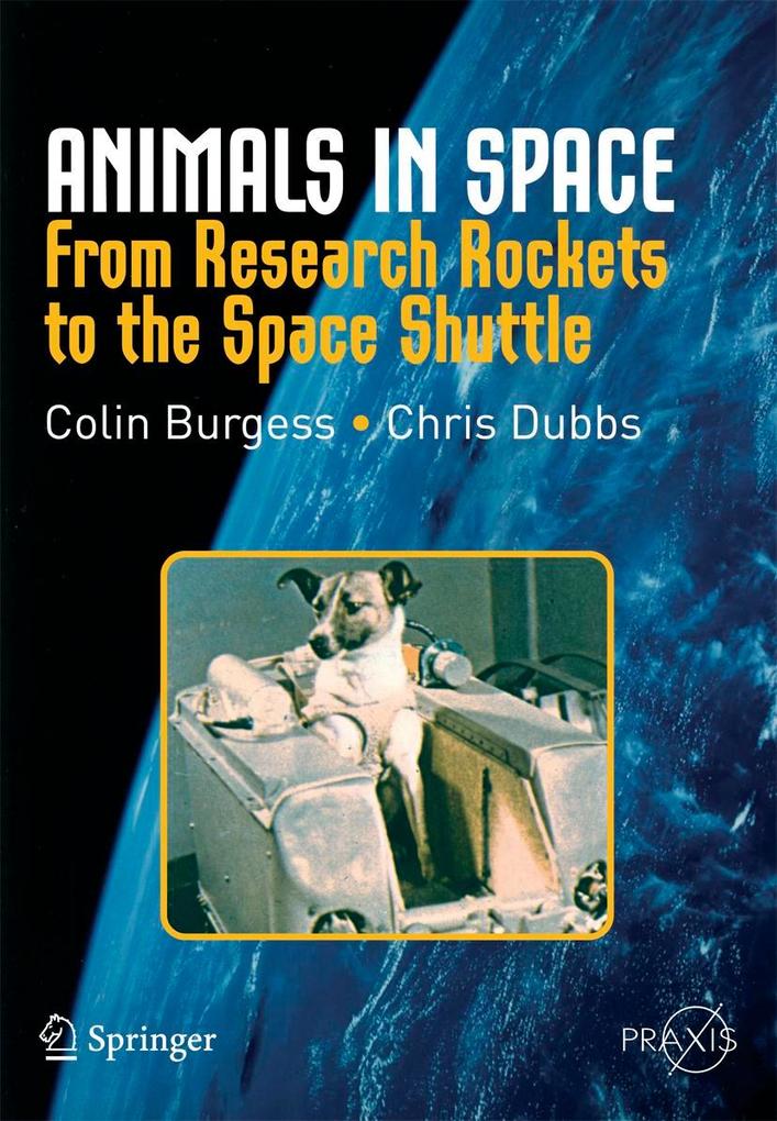 Animals in Space: From Research Rockets to the Space Shuttle - Colin Burgess/ Chris Dubbs