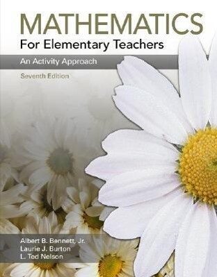 Mathematics for Elementary Teachers: An Activity Approach - Albert B. Bennett/ Ted Nelson/ Laurie J. Burton