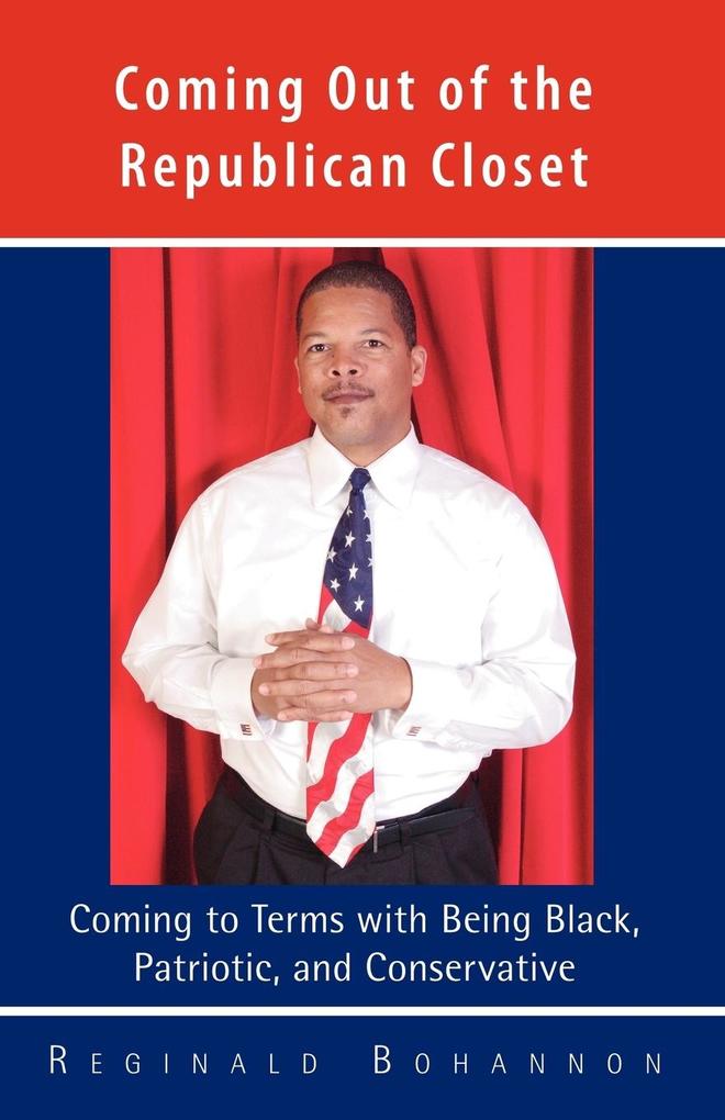 Coming Out of the Republican Closet - Coming to Terms with Being Black Patriotic and Conservative