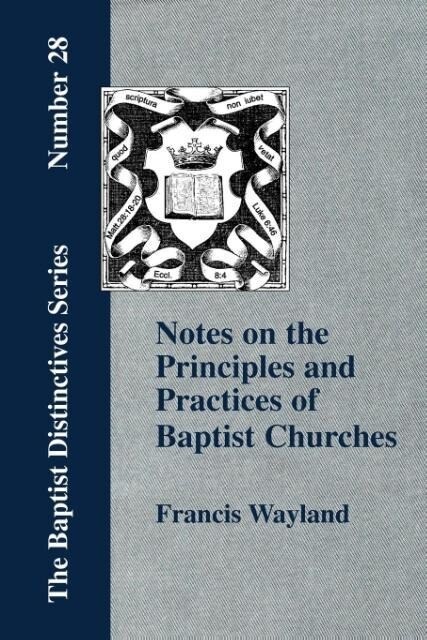 Notes on the Principles and Practices of Baptist Churches als Taschenbuch von Francis Wayland