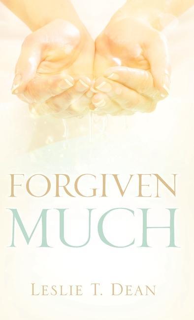 Forgiven Much - Leslie T. Dean