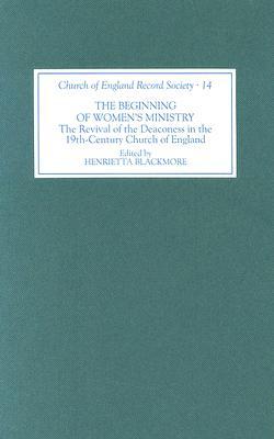 The Beginning of Women's Ministry: The Revival of the Deaconess in the Nineteenth-Century Church of England