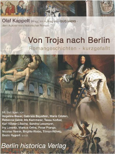 Von Troja nach Berlin - Angeline Bauer/ Gabriele Beyerlein/ Marie Cristen/ Rebecca Gablé/ Iris Kammerer