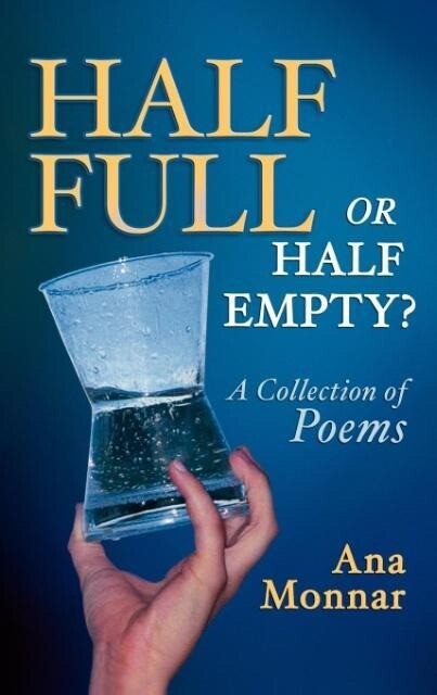 Half Full, Or Half Empty? A Collection of Poems als Buch von Ana Monnar - Ana Monnar