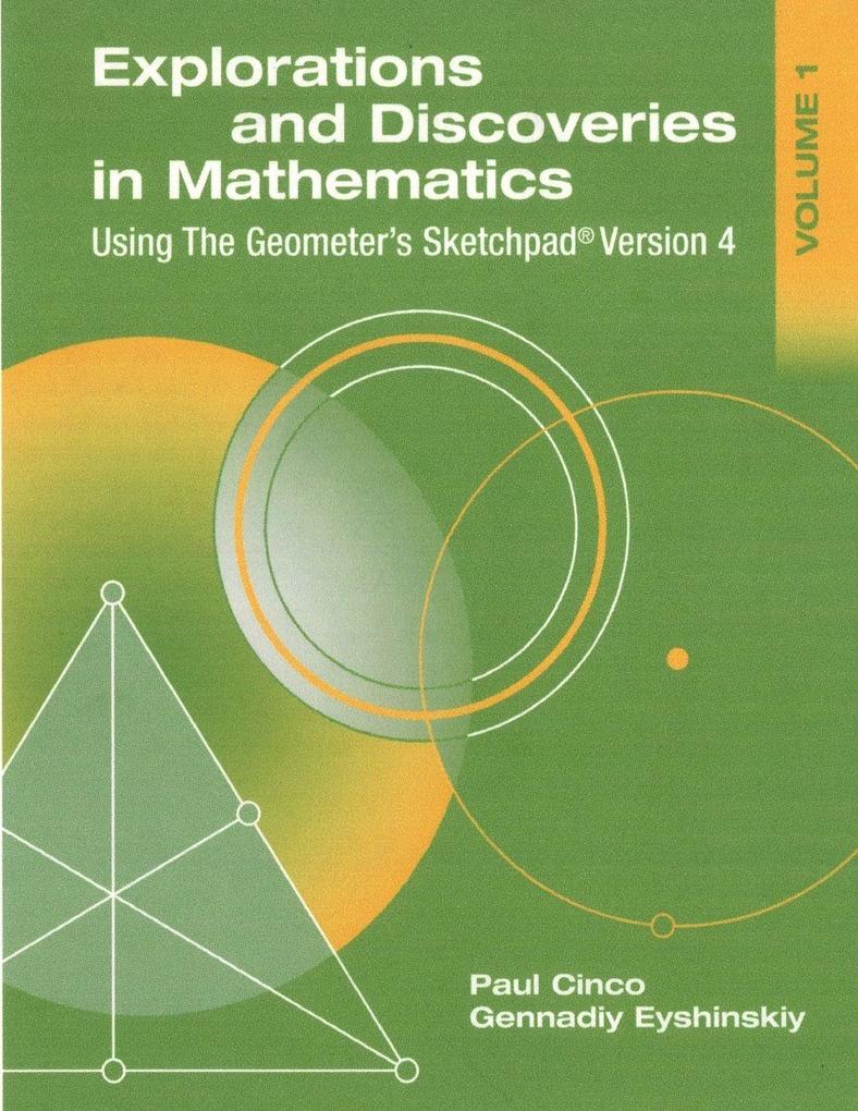 Explorations and Discoveries in Mathematics Volume 1 Using The Geometer's Sketchpad Version 4
