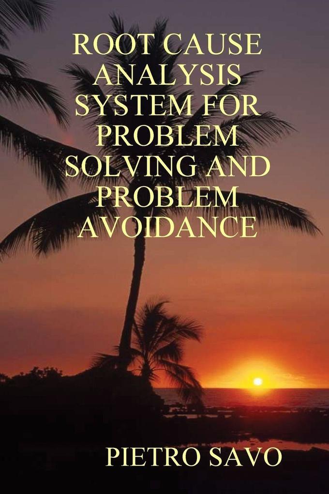 ROOT CAUSE ANALYSIS SYSTEM FOR PROBLEM SOLVING AND PROBLEM AVOIDANCE