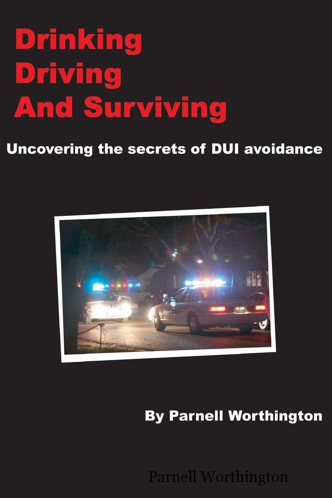 Drinking Driving and Surviving... Uncovering the secrets of DUI avoidance
