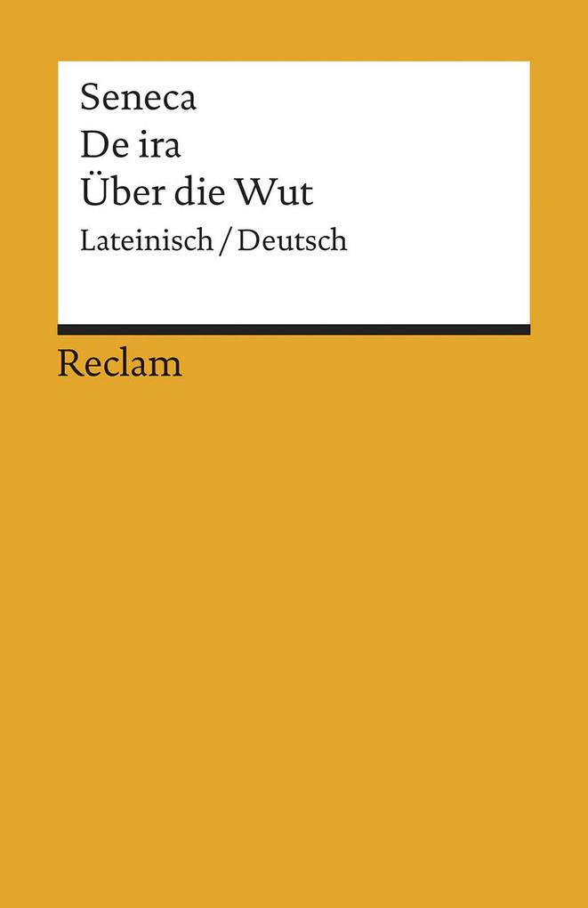 De ira / Über die Wut - Seneca/ der Jüngere Seneca