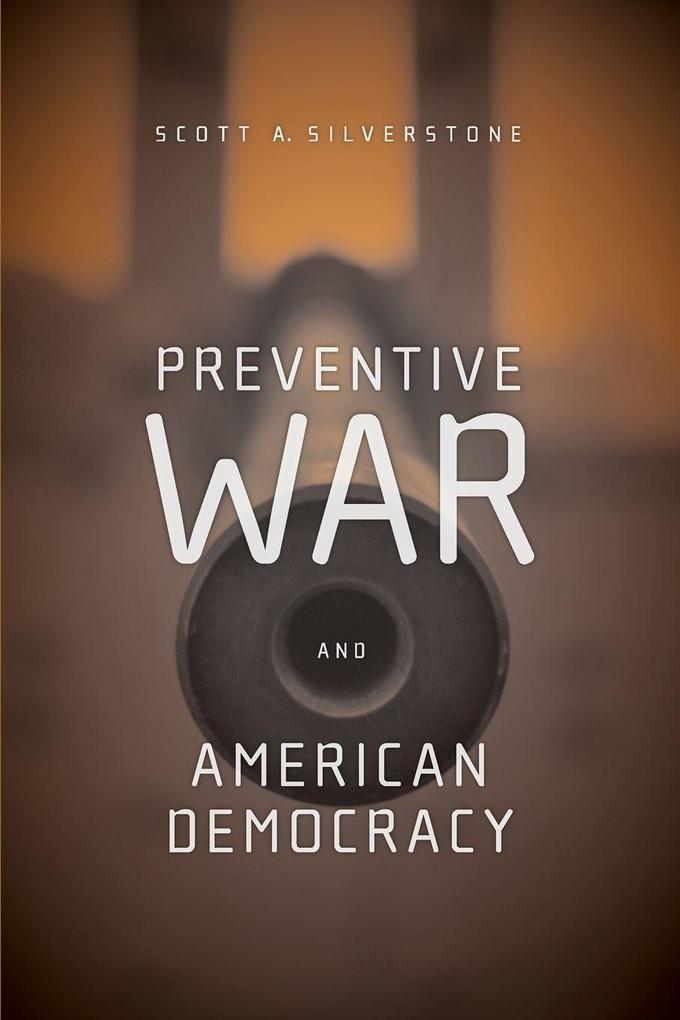 Preventive War and American Democracy