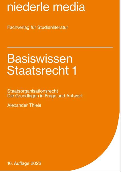 Basiswissen Staatsrecht I. Staatsorganisationsrecht - Alexander Thiele