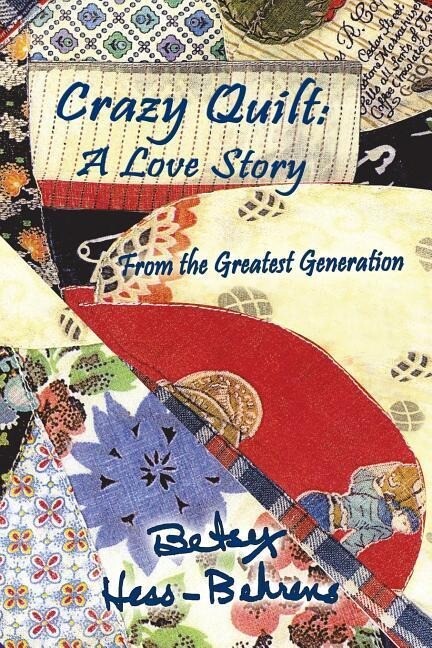 Crazy Quilt: A Love Story from the Greatest Generation