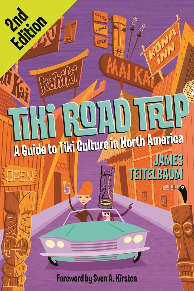 Tiki Road Trip: A Guide to Tiki Culture in North America - James Teitelbaum