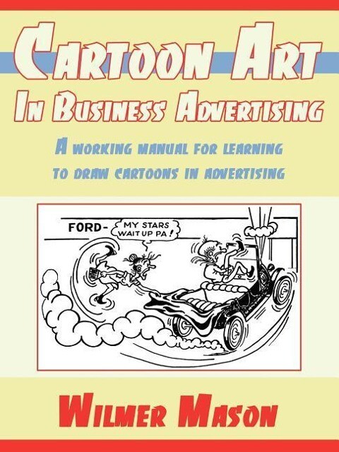 Cartoon Art In Business Advertising: A working manual for learning to draw cartoons in advertising