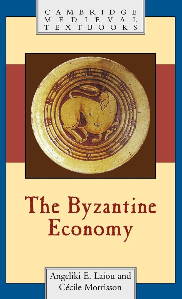 The Byzantine Economy - Angeliki E. Laiou/ Cecile Morrisson