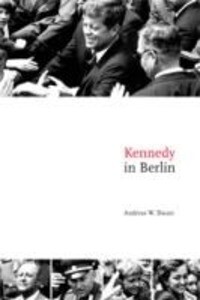Kennedy in Berlin - Andreas W. Daum