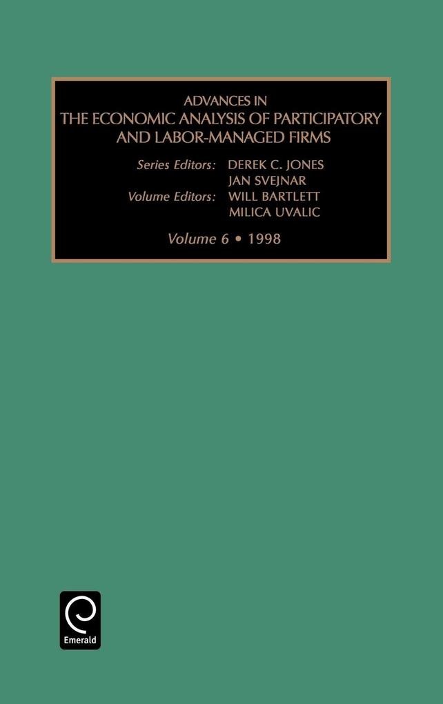 Advances in the Economic Analysis of Participatory and Labor-Managed Firms Volume 6 - Will Bartlett/ Milica Uvalic