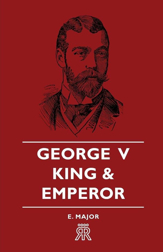 George V - King and Emperor
