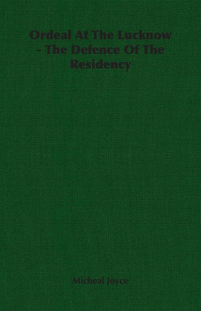 Ordeal At The Lucknow - The Defence Of The Residency