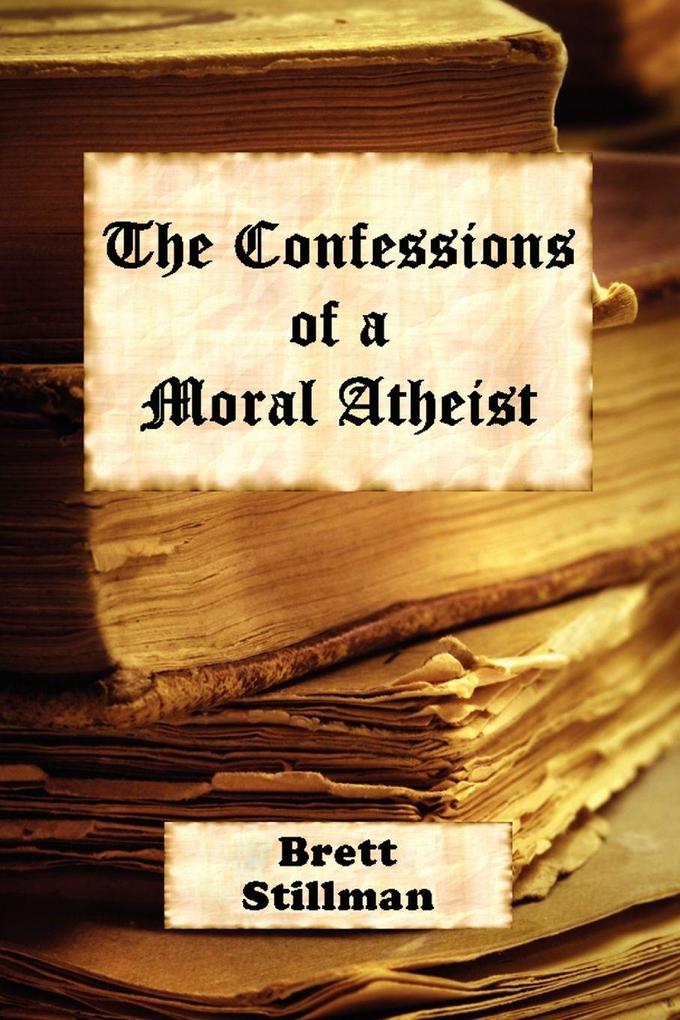 The Confessions of a Moral Atheist