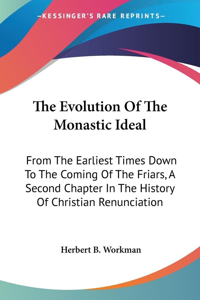 The Evolution Of The Monastic Ideal - Herbert B. Workman
