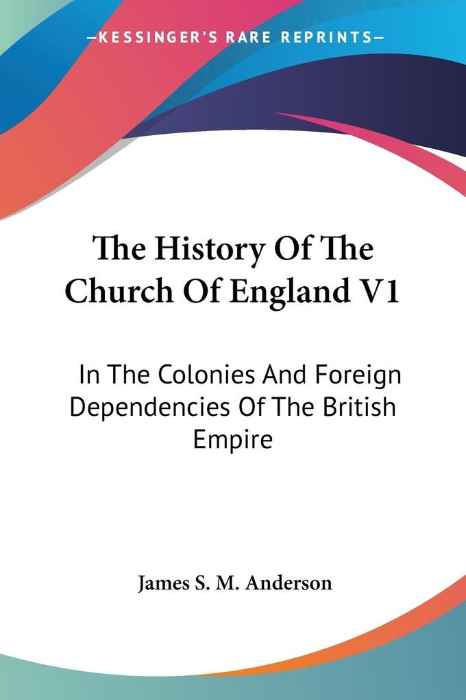 The History Of The Church Of England V1 - James S. M. Anderson