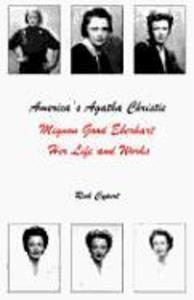 America's Agatha Christie: Mignon Good Eberhart Her Life and Works - Rick Cypert/ James G. McManaway