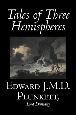 Tales of Three Hemispheres by Edward J. M. D. Plunkett Fiction Classics Fantasy Horror