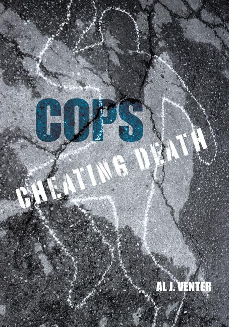 Cops: Cheating Death: How One Man (So Far) Saved the Lives of Three Thousand Americans - Al Venter