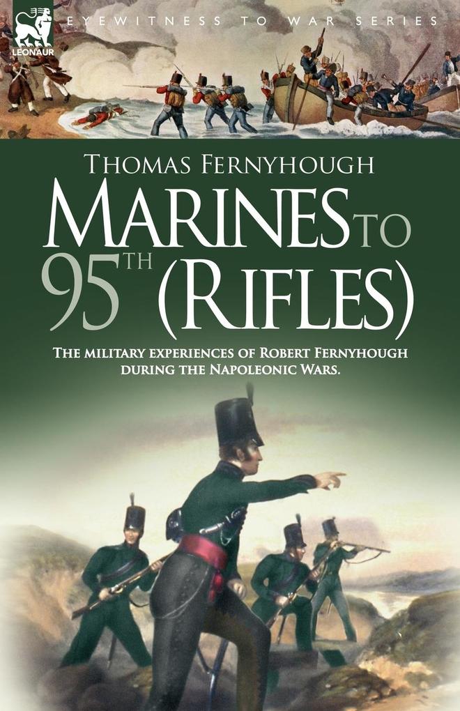 Marines to 95th (Rifles) - The military experiences of Robert Fernyhough during the Napoleonic Wars. - T. Fernyhough