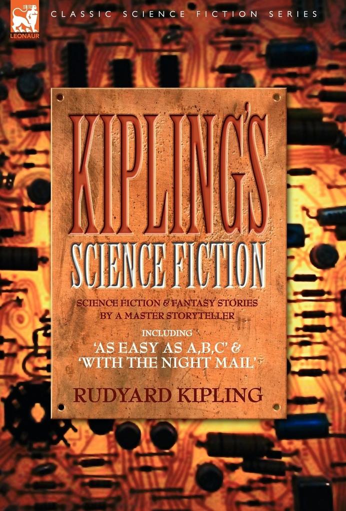 Kiplings Science Fiction - Science Fiction & Fantasy stories by a master storyteller including ‘As Easy as AB.C‘ & ‘With the Night Mail‘