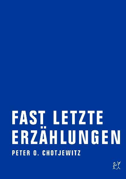 Fast letzte Erzählungen. Bd.1 - Peter O. Chotjewitz