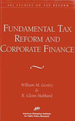 Fundamental Tax Reform and Corporate Finance (AEI Studies on Tax Reform)
