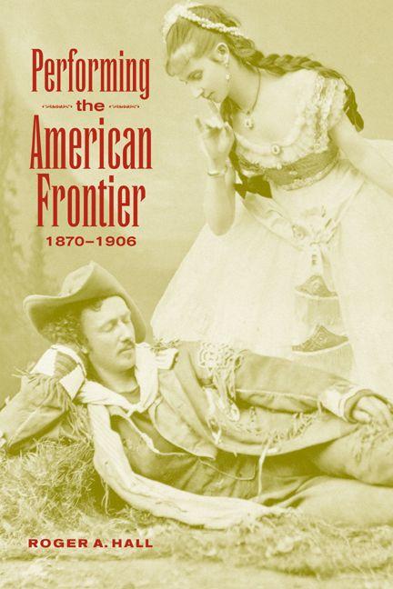Performing the American Frontier 1870 1906