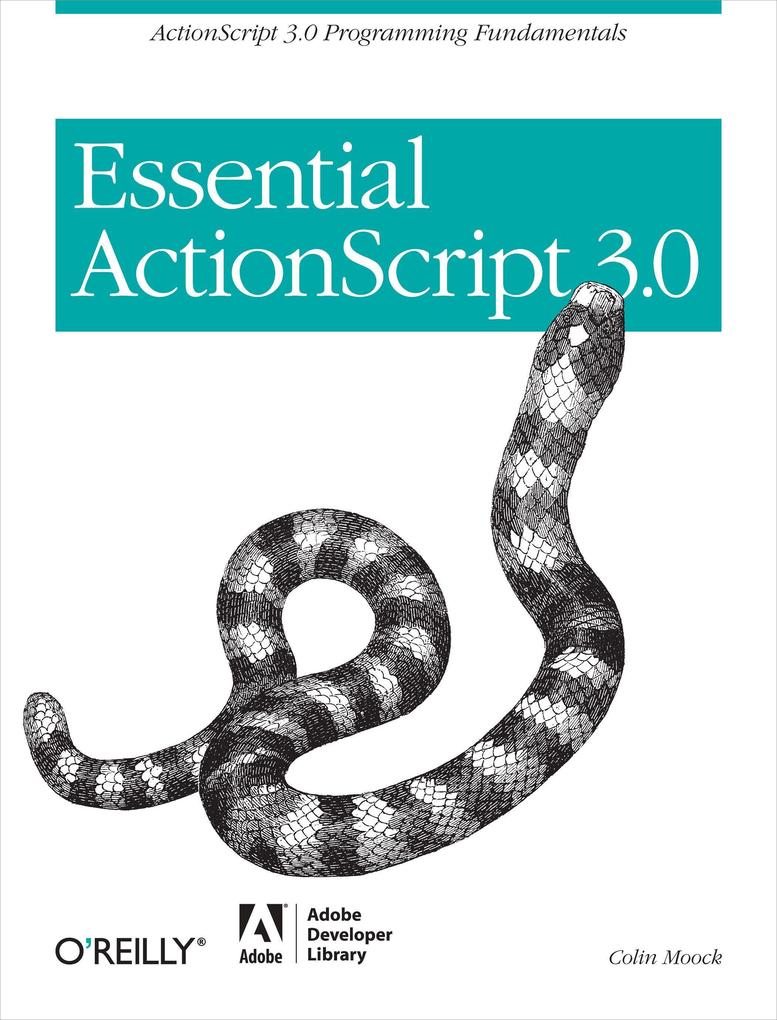 Essential ActionScript 3.0: ActionScript 3.0 Programming Fundamentals - Colin Moock