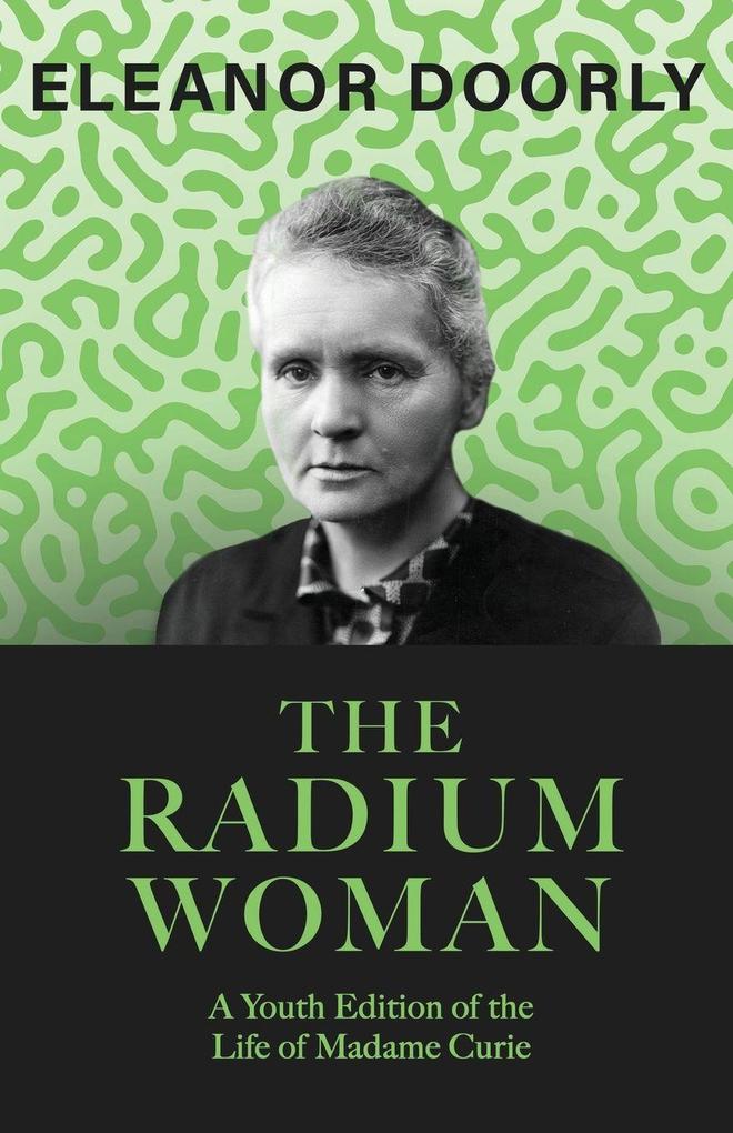 The Radium Woman;A Youth Edition of the Life of Madame Curie