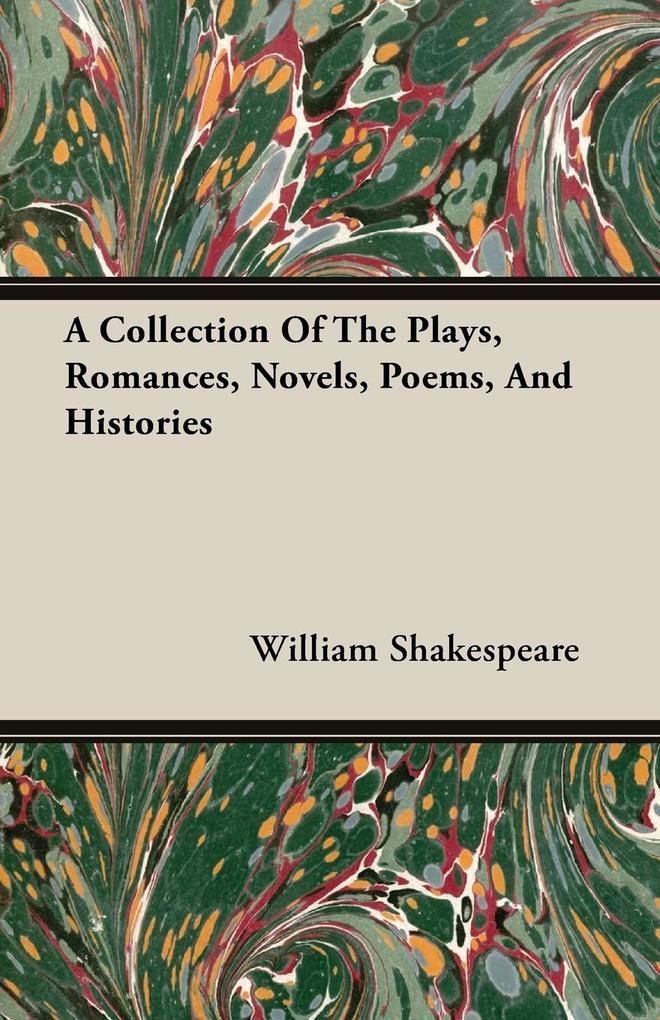 A Collection Of The Plays Romances Novels Poems And Histories
