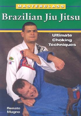 Brazilian Jiu Jitsu Ultimate Choking Techniques